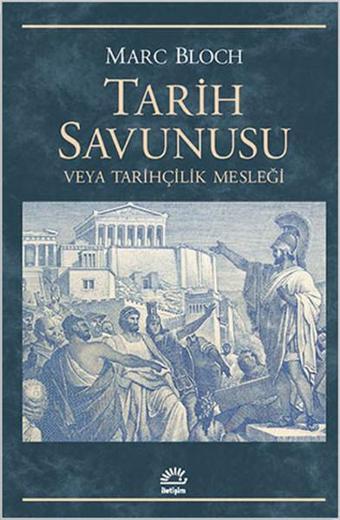 Tarih Savunusu veya Tarihçilik Mesleği - Marc Bloch - İletişim Yayınları