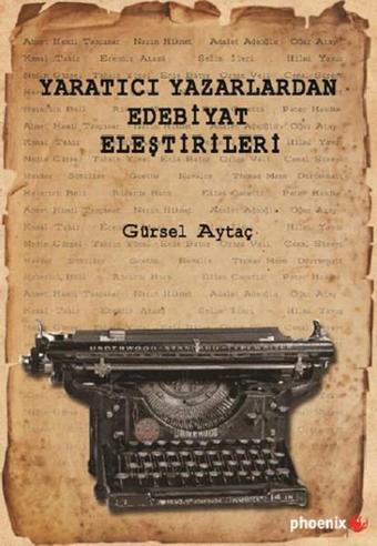 Yaratıcı Yazarlardan Edebiyat Eleştirileri - Gürsel Aytaç - Phoenix