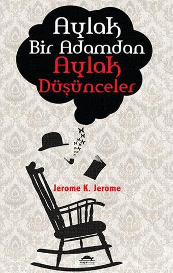 Aylak Bir Adamdan Aylak Düşünceler - Jerome K. Jerome - Maya Kitap