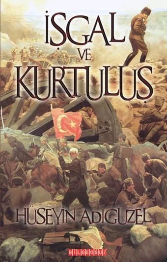 İşgal ve Kurtuluş - Hüseyin Adıgüzel - Bilgeoğuz Yayınları