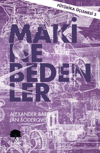 Makine Bedenler - Fütürika Üçlemesi 3 - Alexander Bard - Karakalem Kitabevi Yayınları