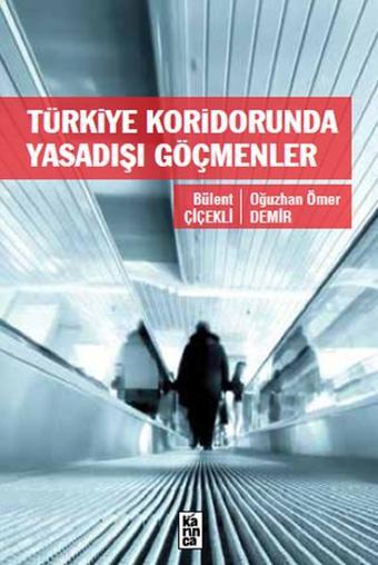 Türkiye Koridorunda Yasadışı Göçmenler - Bülent Çiçekli - Karınca