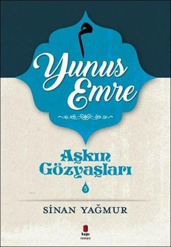 Yunus Emre-Aşkın Gözyaşları 5 - Sinan Yağmur - Kapı Yayınları