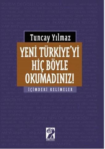 Yeni Türkiye'yi Hiç Böyle Okumadınız! - Tuncay Yılmaz - İştirak Yayınları