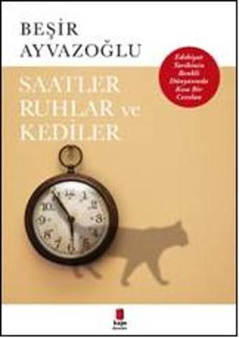 Saatler Ruhlar ve Kediler - Beşir Ayvazoğlu - Kapı Yayınları