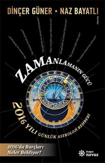 Zamanlamanın Gücü - 2016 Yılı Günlük Astroloji Rehberi - Naz Bayatlı - Doğan Novus