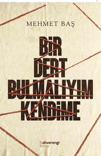 Bir Dert Bulmalıyım Kendime - Mehmet Baş - Kahverengi Kitap