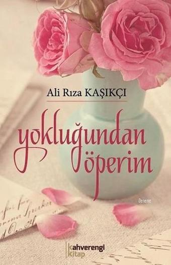 Yokluğundan Öperim - Ali Rıza Kaşıkçı - Kahverengi Kitap