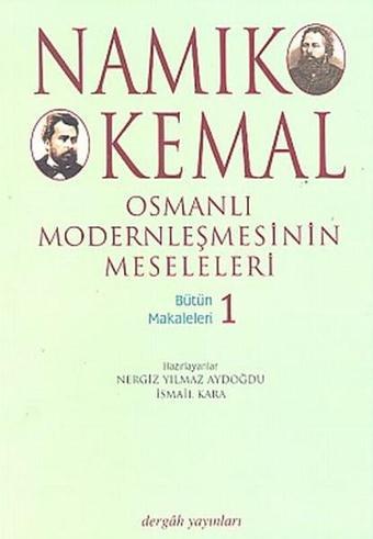 Osmanlı Modernleşmesinin Meseleleri Bütün Makaleleri 1 - Namık Kemal - Dergah Yayınları