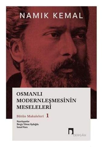 Osmanlı Modernleşmesinin Meseleleri Bütün Makaleleri 1 - Namık Kemal - Dergah Yayınları