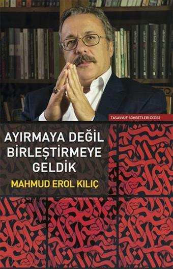 Ayırmaya Değil Birleştirmeye Geldik - Erol Kılıç - Sufi Kitap