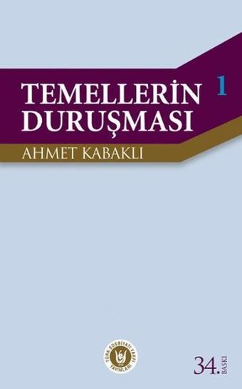 Temellerin Duruşması 1 - Ahmet Kabaklı - Türk Edebiyatı Vakfı Yayınları