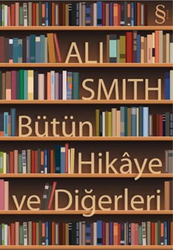 Bütün Hikaye ve Diğerleri - Ali Smith - Everest Yayınları