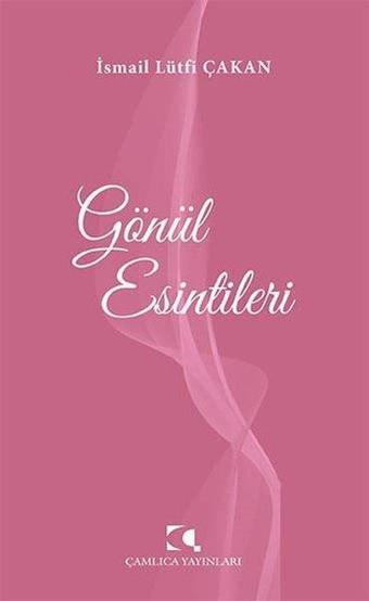 Gönül Esintileri - İsmail Lütfi Çakan - Çamlıca Yayınları