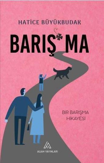 Barışma - Bir Barışma Hikayesi - Hatice Büyükbudak - Agah Yayınları