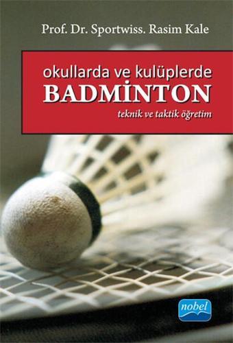 Okullarda ve Kulüplerde Basminton - Rasim Kale - Nobel Akademik Yayıncılık