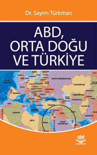 ABD Orta Doğu ve Türkiye - Sayim Türkman - Nobel Akademik Yayıncılık