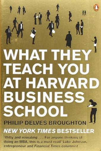 What They Teach You at Harvard Business School: My Two Years Inside the Cauldron of Capitalism - Delves Broughton - Penguin Books
