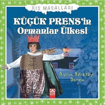 Küçük Prens'in Ormanlar Ülkesi - Aysun Berktay Özmen - Altın Kitaplar