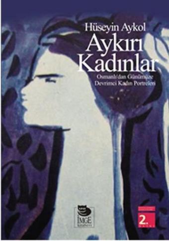 Aykırı Kadınlar - Hüseyin Akyol - İmge Kitabevi