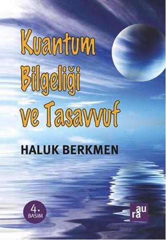 Kuantum Bilgeliği ve Tasavvuf - Haluk Berkmen - Aura Yayınevi