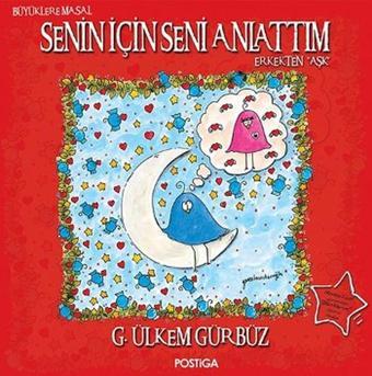 Senin İçin Seni Anlattım - Erkekten Aşk - G. Ülkem Gürbüz - Postiga