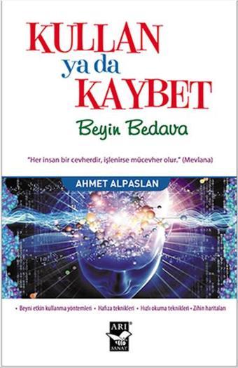 Kullan ya da Kaybet Beyin Bedava - Ahmet Alpaslan - Arı Sanat Yayınevi