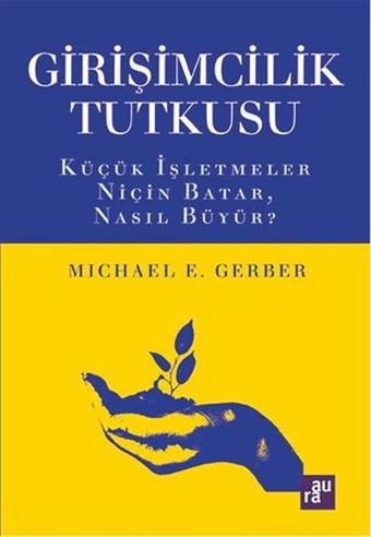 Girişimcilik Tutkusu - Michael E. Gerber - Aura Yayınevi