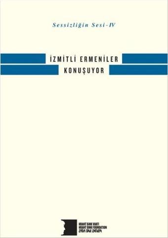 Sessizliğin Sesi 4 - İzmitli Ermeniler Konuşuyor - Kolektif  - Hrant Dink Vakfı Yayınları