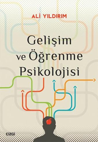 Gelişim ve Öğrenme Psikolojisi - Ali Yıldırım - Çizgi Kitabevi