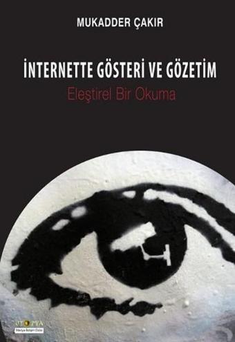 İnternette Gösteri ve Gözetim - Mukadder Çakır - Ütopya Yayınevi