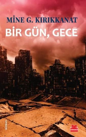 Bir Gün Gece - Mine G. Kırıkkanat - Kırmızı Kedi Yayınevi