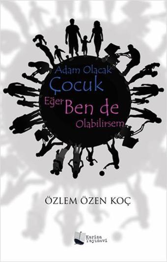 Adam Olacak Çocuk Eğer Ben de Olabilirsem - Özlem Özen Koç - Karina Yayınevi