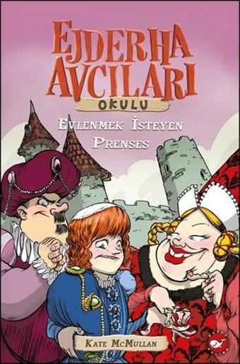 Ejderha Avcıları Okulu - Evlenmek İsteyen Prenses - Kate Mcmullan - Beyaz Balina Yayınları