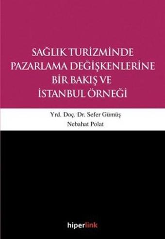 Sağlık Turizminde Pazarlama Değişkenlerine Bir Bakış ve İstanbul Örneği - Sefer Gümüş - Hiperlink
