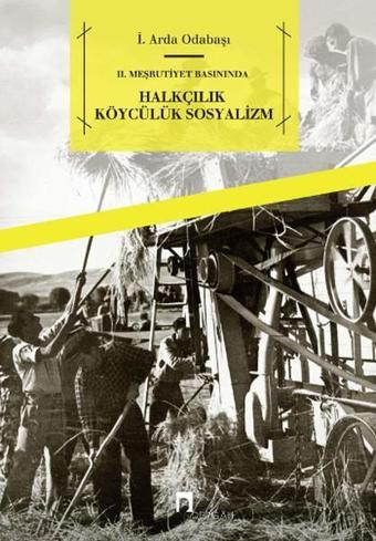 2. Meşrutiyet Basınında Halkçılık Köycülük Sosyalizm - İ. Arda Odabaşı - Dergah Yayınları