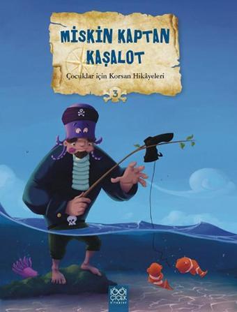 Çocuklar İçin Korsan Hikayeleri 3 - Miskin Kaptan Kaşalot - Mireille Saver - 1001 Çiçek