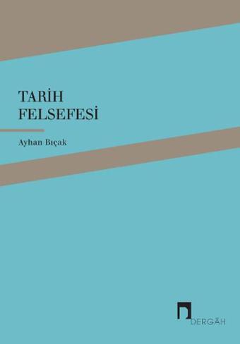 Tarih Felsefesi - Ayhan Bıçak - Dergah Yayınları