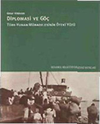 Diplomasi ve Göç / Türk-Yunan  Mübadelesinin Öteki Yüzü - Onur Yıldırım - İstanbul Bilgi Üniv.Yayınları