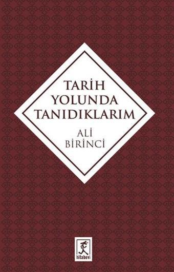 Tarih Yolunda Tanıdıklarım - Ali Birinci - Hitabevi