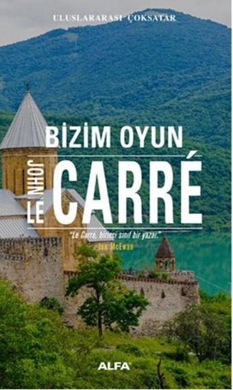 Bizim Oyun - John Le Carre - Alfa Yayıncılık