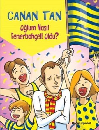 Oğlum Nasıl Fenerbahçeli Oldu? - Canan Tan - Doğan ve Egmont Yayıncılık