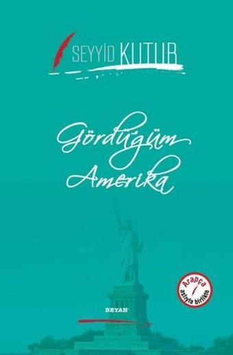 Gördüğüm Amerika - Seyyid Kutub - Beyan Yayınları