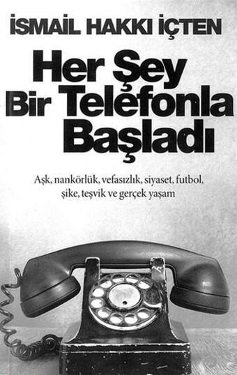 Her Şey Bir Telefonla Başladı - İsmail Hakkı İçten - Cinius Yayınevi