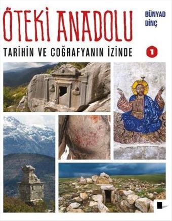 Öteki Anadolu 1 - Tarihin ve Coğrafyanın İzinde - Bünyad Dinç - Gölgeler Kitap