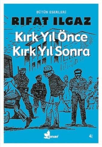 Kırk Yıl Önce Kırk Yıl Sonra - Rıfat Ilgaz - Çınar Yayınları