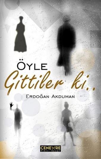 Öyle Gittiler ki... - Erdoğan Akduman - Cenevre Fikir Sanat