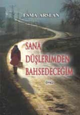 Sana Düşlerimden Bahsedeceğim - Esma Arslan - Ürün Yayınları