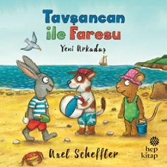 Tavşancan ile Faresu - Yeni Arkadaş - Axel Scheffler - Hep Kitap