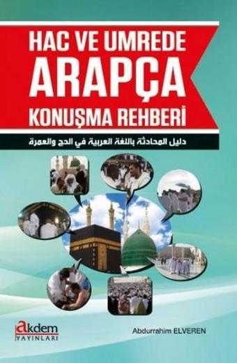 Hac ve Umrede Arapça Konuşma Rehberi - Abdurrahim Elveren - Akdem Yayınları